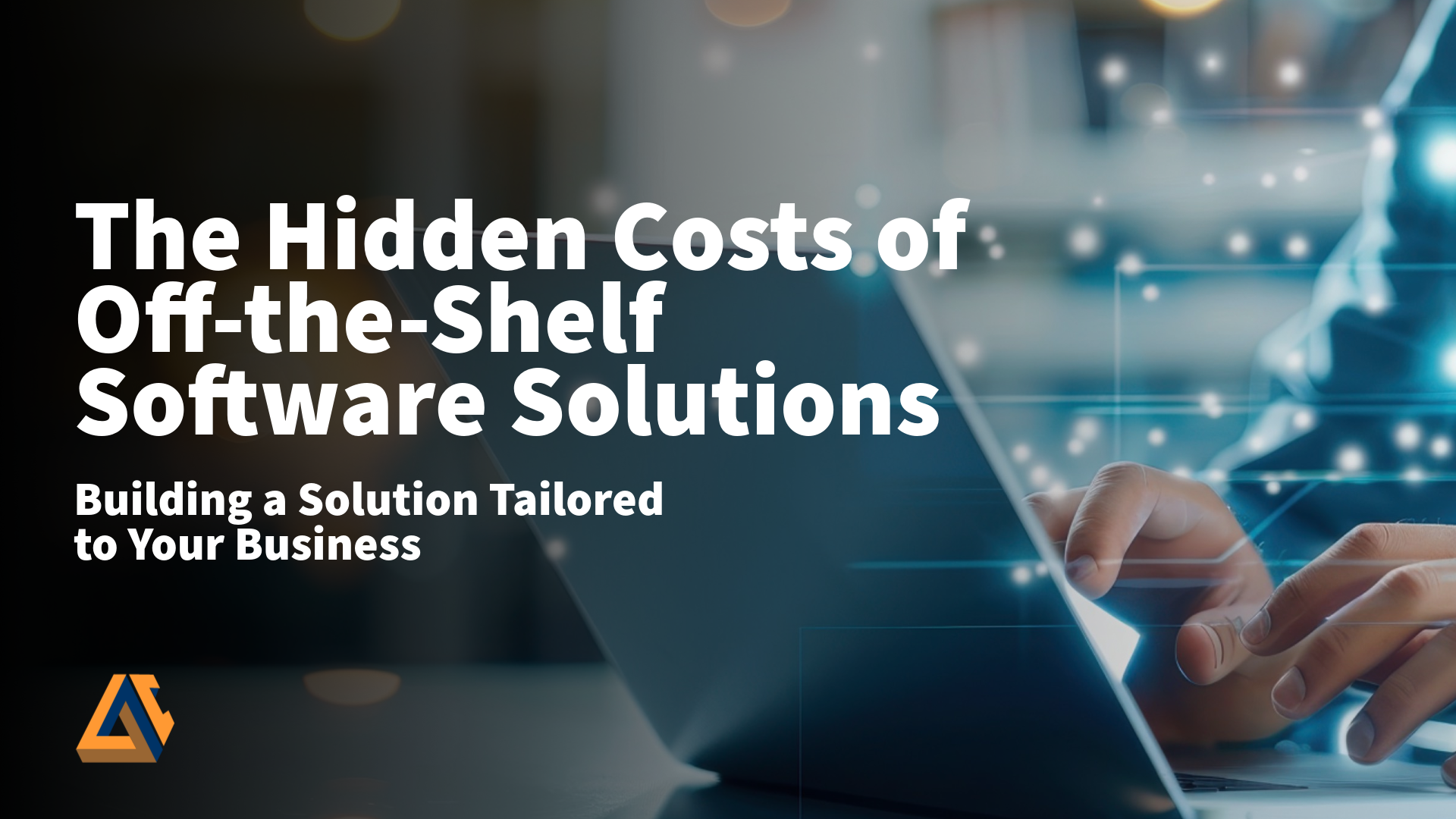 The Hidden Costs of Off-the-Shelf Software Solutions